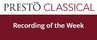 www.prestoclassical.co.uk - Recordings of the Week www.prestoclassical.co.uk - Recordings of the Week
